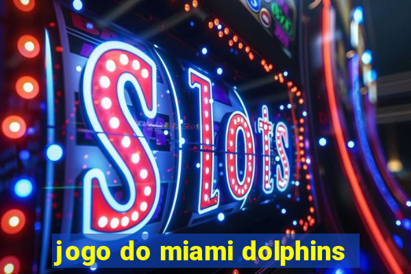 jogo do miami dolphins